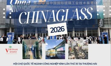 CHINAGLASS 2026 – HỘI CHỢ QUỐC TẾ NGÀNH CÔNG NGHIỆP KÍNH LẦN THỨ 35 TẠI THƯỢNG HẢI